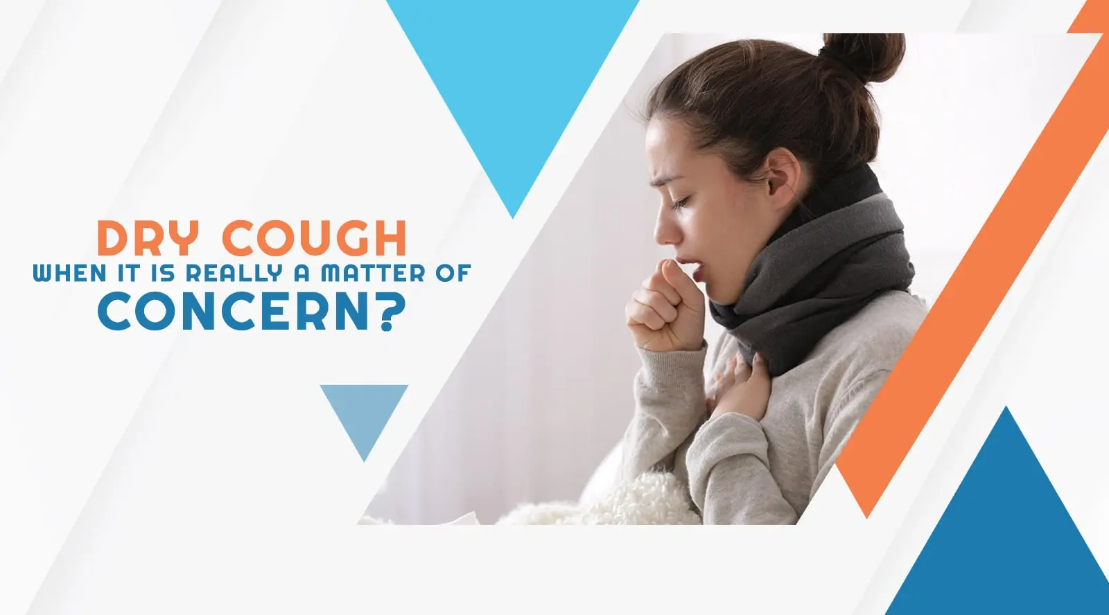 Dry Cough: When it is really a Matter of Concern?